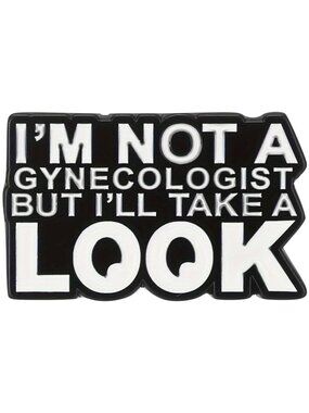 "NOT A GYNECOLOGIST BUT..." OIL DRIPPED ENAMEL PIN LAPEL PIN BROOCH NWT